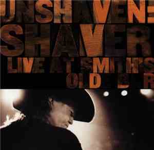 Shaver - Unshaven: Shaver Live At Smith's Olde Bar
