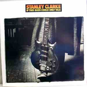 Stanley Clarke -  If This Bass Could Only Talk