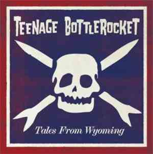 Teenage Bottlerocket - Tales From Wyoming