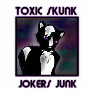 Toxic Skunk - Jokers Junk