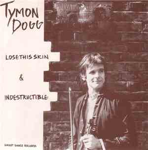 Tymon Dogg - Lose This Skin / Indestructable