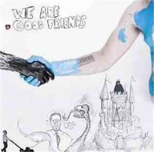 We Are Good Friends - We Are Good Friends