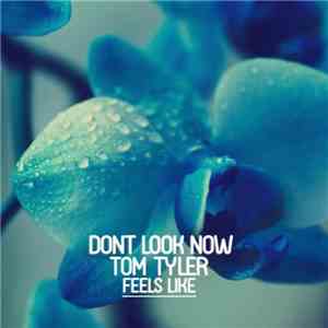 Dont Look Now Ft Tom Tyler  - Feels Like