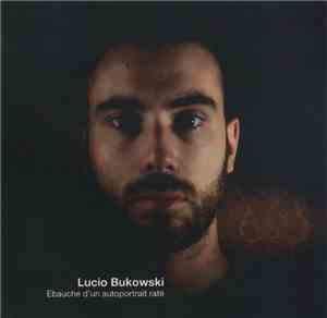 Lucio Bukowski - Ébauche D'Un Autoportrait Raté
