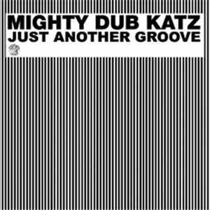 Mighty Dub Katz - Just Another Groove (Remixes)