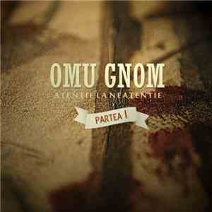 Omu Gnom - Atentie la Neatentie (Vol. I)