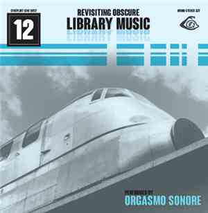 Orgasmo Sonore - Revisiting Obscure Library Music