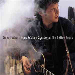 Steve Forbert - Rock While I Can Rock: The Geffen Years