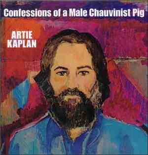 Artie Kaplan - Confessions Of A Male Chauvinist Pig
