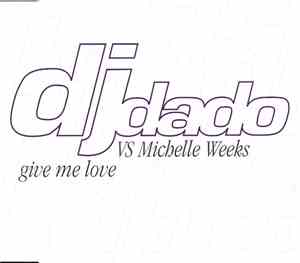 DJ Dado vs Michelle Weeks - Give Me Love
