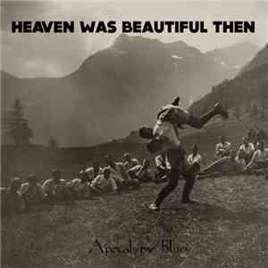 Heaven Was Beautiful Then - Apocalypse Blues