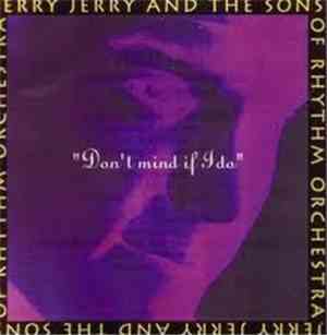 Jerry Jerry And The Sons Of Rhythm Orchestra - Don't Mind If I Do