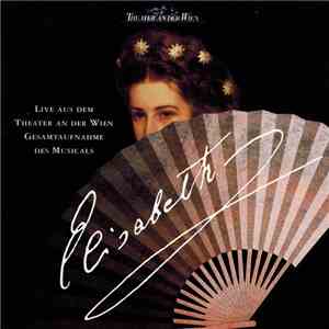 Michael Kunze & Sylvester Levay - Elisabeth - Live Aus Dem Theater An Der W ...