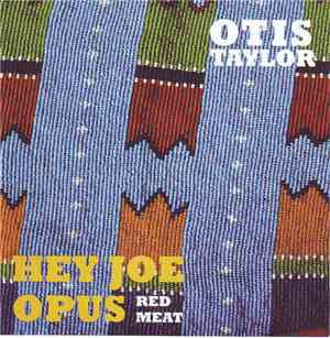 Otis Taylor - Hey Joe Opus - Red Meat