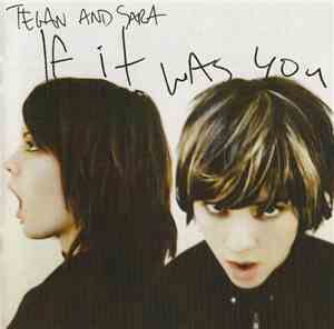 Tegan and Sara - If It Was You