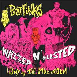 The Batfinks - Wazzed N' Blasted (Day Of The Mushroom)