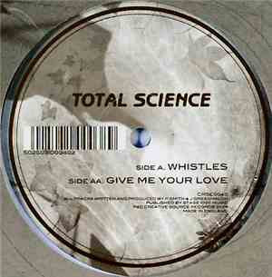 Total Science - Whistles / Give Me Your Love