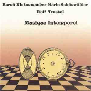 Bernd Kistenmacher / Mario Schönwälder / Rolf Trostel - Musique Intemporel