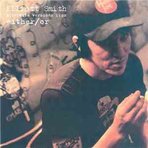 Elliott Smith - Alternate Versions From Either/Or