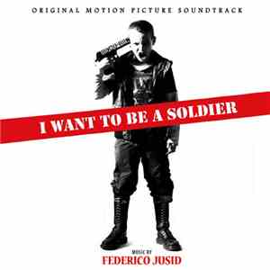 Federico Jusid - I Want To Be A Soldier