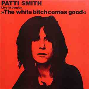 Patti Smith - The White Bitch Comes Good