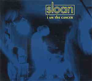 Sloan  - I Am The Cancer