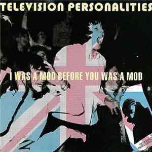 Television Personalities - I Was A Mod Before You Was A Mod