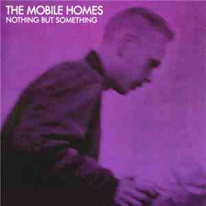 The Mobile Homes - Nothing But Something