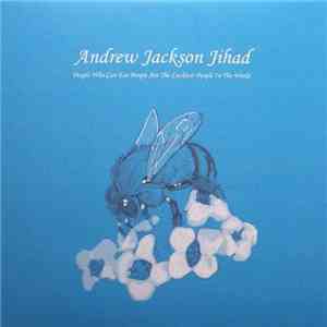 Andrew Jackson Jihad - People Who Can Eat People Are The Luckiest People In ...