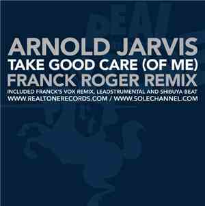 Arnold Jarvis - Take Good Care (Of Me) (Franck Roger Remixes)