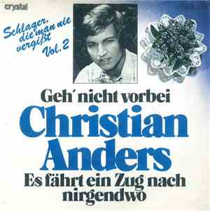 Christian Anders - Geh' Nicht Vorbei / Es Fährt Ein Zug Nach Nirgendwo