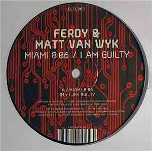 Ferdy & Matt Van Wyk - Miami 8:06 / I Am Guilty