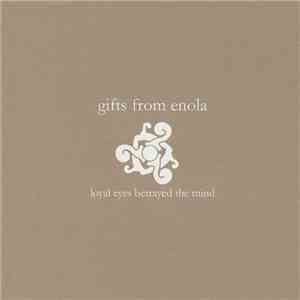 Gifts From Enola - Loyal Eyes Betrayed The Mind