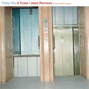 Trüby Trio - A Festa / Jaleo Remixes