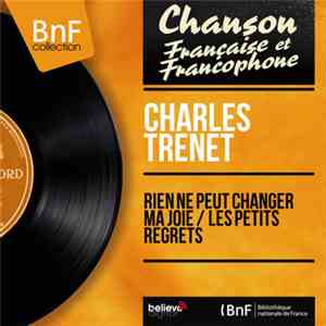 Charles Trenet - Rien Ne Peut Changer Ma Joie / Les Petits Regrets