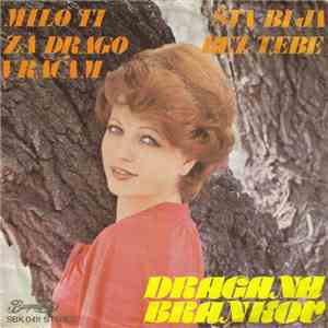 Dragana Brankov - Milo Ti Za Drago Vraćam / Šta Bi Ja Bez Tebe