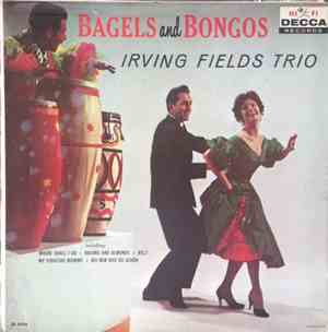 Irving Fields Trio - Bagels And Bongos