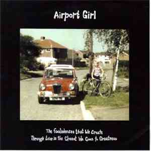 Airport Girl - The Foolishness That We Create Through Love Is The Closest W ...