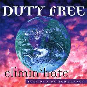 Duty Free  - Elimin'Hate • Fear Of A United Planet