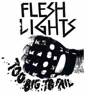 Flesh Lights - Too Big To Fail