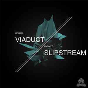 Hyqxyz & Horibil - Viaduct / Slipstream