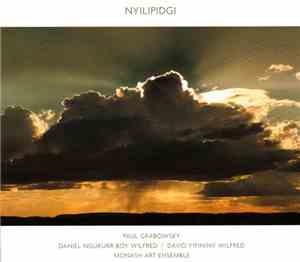 Paul Grabowsky | Daniel Ngukurr Boy Wilfred | David Yipininy Wilfred | Mona ...
