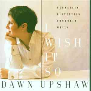Dawn Upshaw - I Wish It So