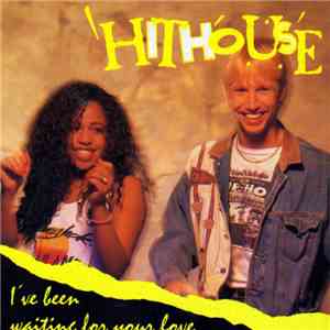 Hithouse - I've Been Waiting For Your Love
