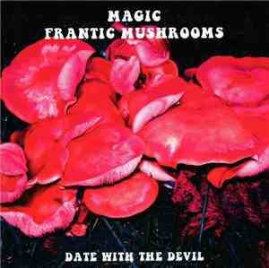 Magic Frantic Mushrooms - Date With The Devil
