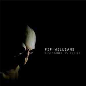 Pip Williams  - Resistance Is Futile