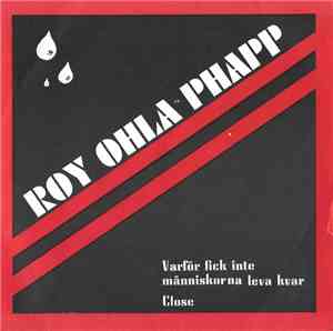 Roy Ohla Phapp - Varför Fick Inte Människorna Leva Kvar / Close
