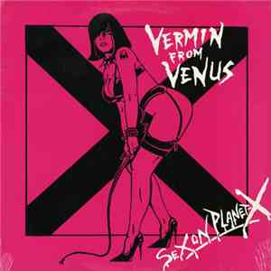 Vermin From Venus - Sex On Planet X