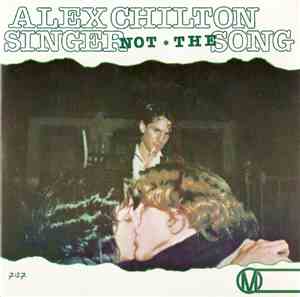 Alex Chilton - Singer Not The Song
