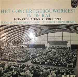 Het Concertgebouworkest, Bernard Haitink, George Szell, Händel, Schubert -  ...